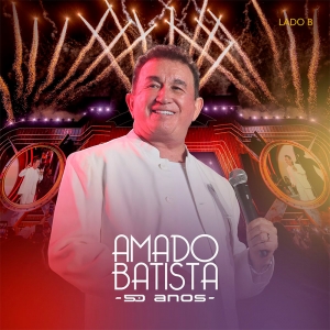 AMADO BATISTA - 50 ANOS  LADO B AO VIVO 2027