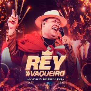 REY VAQUEIRO - AO VIVO EM BELÉM DO PARÁ 2027